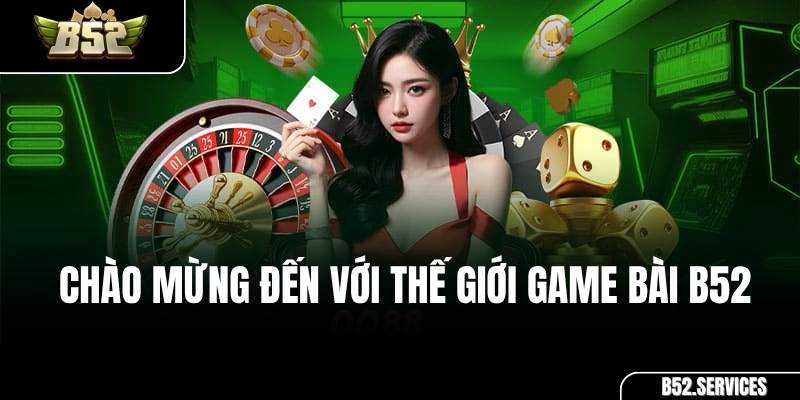 Tổng hợp các game bài đổi thưởng hấp dẫn tại cổng game B52